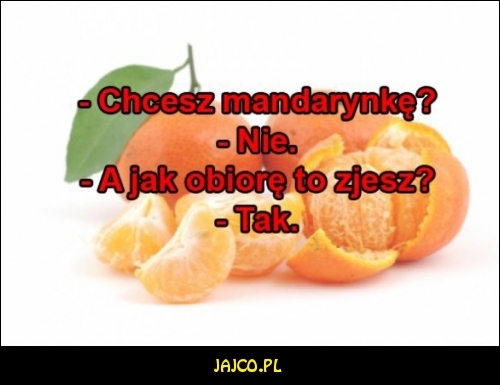 Chcesz mandarynkę?


